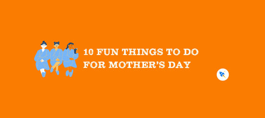 10 Fun Things to Do for Mother's Day