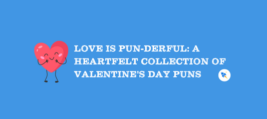 Love is PUN-derful: A Heartfelt Collection of our Top 10 Valentine's Day Puns