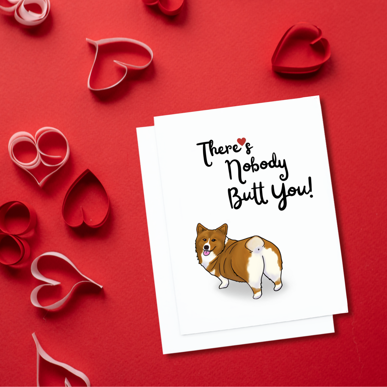 A cute valentine's card. It has a corgi on it show its butt. Text reads, There's Nobody Butt You!