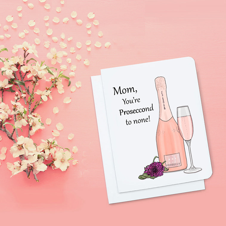 Mom, You're Proseccond to None Card