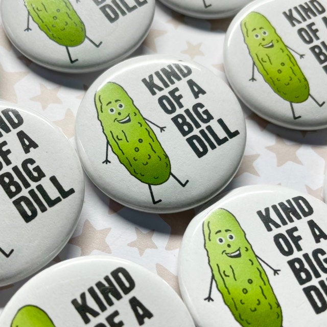 Kind of a Big Dill Pinback Button 1.5"